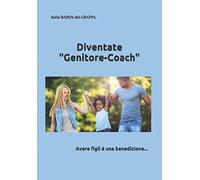 Diventate "Genitore-Coach": Avere figli è una benedizione...