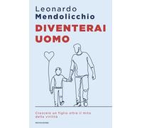 Diventerai uomo. Crescere un figlio oltre il mito della virilità