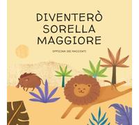 Diventerò Sorella Maggiore - Savana Edition: Libro illustrato per bambini diventare sorella maggiore