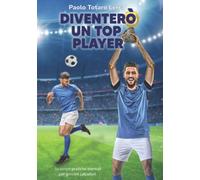 Diventerò un top player: Strategie pratiche mentali per giovani calciatori