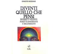 Libri Ernesto Bozzano - Diventi Quello Che Pensi. Pensiero E Volonta. Forze Plas