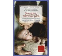 Diventiamo mamma e papà. Manuale pratico: dalla gravidanza al primo anno di vita del bambino