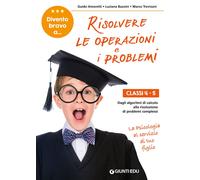 Divento bravo a... risolvere le operazioni e i problemi. Classi 4-5. Dagli...