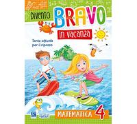 Divento bravo in vacanza. Matematica 4°