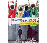 Divento un supereroe. Itinerario nel tempo di vacanza per preadolescenti. Educatori