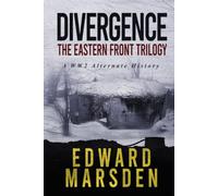 Divergence: The Eastern Front Trilogy: A WW2 Alternate History