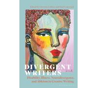 Divergent Writers: Disability, Illness, Neurodivergence, and Ableism in Creative Writing