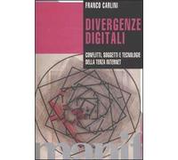 Divergenze digitali. Conflitti, soggetti e tecnologie della Terza Internet