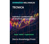 Divergenze Trading: Strategie di trading con divergenze RSI, MACD e nascoste per Forex, criptovalute e analisi tecnica