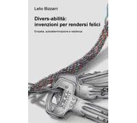 Divers-abilità: invenzioni per rendersi felici. Empatia, autodeterminazione e resilienza