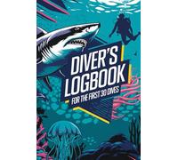 Diver's logbook for the first 30 dives - High-quality diving journal with space for facts, drawings, memories & special pages for night dives, deep dives, drift dives and wreck dives