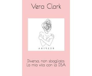 Diversa, non sbagliata: La mia vita con la DSA