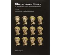 Diversamente Bianco. La Policromia della Scultura Romana - [Quasar]