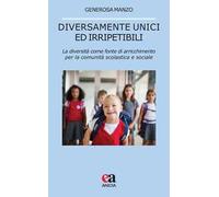 Diversamente unici ed irripetibili. La diversità come fonte di arricchimento per la comunità scolastica e sociale