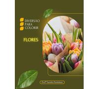 DIVERSÃO PARA COLORIR: FLORES