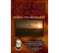 Diverse Dowsing: Practical Dowsing Techniques for Expanding Human Consciousn