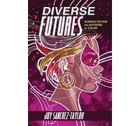 Diverse Futures: Science Fiction and Authors of Color - Sanchez-taylor Joy