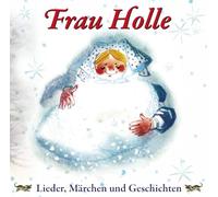 Diverse Kinderchöre - Frau Holle-Lieder,Märchen und Geschichten