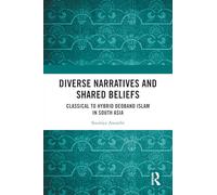 Diverse Narratives and Shared Beliefs: Classical to Hybrid Deoband Islam in South Asia
