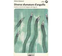 Diverse sfumature d'anguilla. Ricette e storie dai Sargassi alle lagune