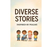 Diverse Stories Inspired by Psalms: 18 Uplifting Christian Stories for Kids about Special Needs, Diversity, and Inclusion. Biblical Lessons on ... Self-Worth (Inspired by the Book of Psalms)