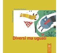 Diversi ma uguali. Ediz. illustrata