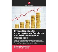 Diversificação das exportações na Coreia do Sul: determinantes e implicações: Comércio Internacional e Cooperação Económica; Escola de Pós-Graduação ... Pan-Pacíficos - Kyung Hee, Coreia do Sul