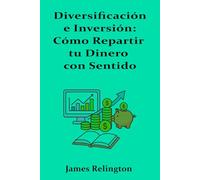 Diversificación e Inversión: Cómo Repartir tu Dinero con Sentido