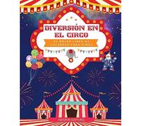 Diversión en el circo - El mejor libro de colorear para niños: Entretenida colección de escenas de circo para estimular la creatividad