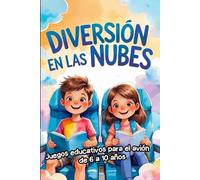 Diversión en las Nubes: Juegos Educativos para Avión (6-10 Años) - Libro de Actividades Infantiles Sin Pantalla: Incluye Laberintos, Sopas de Letras y Adivinanzas