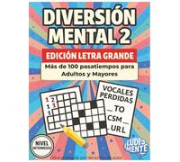 Diversión Mental 2: Más de 100 pasatiempos para potenciar la lógica y concentración: Sube de nivel tu desafío con Crucigramas, Kakuro, Busca Minas, Vocales Perdidas y más. Vol. 2 Intermedio