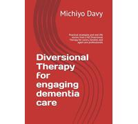 Diversional Therapy for engaging dementia care: Practical strategies and real life stories from a NZ Diversional Therapy for carers, families and aged care professionals