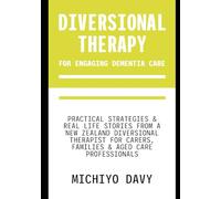 Diversional Therapy for engaging dementia care: Practical strategies and real life stories from a NZ Diversional Therapy for carers, families and aged care professionals
