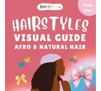Diversity+ Afro Hairstyles: Visual Guide for Natural Hair: Visual Hairstyle Inspiration for Black & Biracial Teen Girls and Women | Braids, Curls, Protective Styles & Accessories