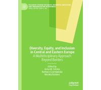 Diversity, Equity, and Inclusion in Central and Eastern Europe: A Multidisciplinary Approach Beyond Borders
