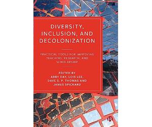 Diversity, Inclusion, and Decolonization: Practical Tools for Improving Teaching, Research, and Scholarship