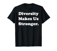 Diversity Makes Us Stronger Message Inspiration Maglietta