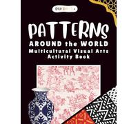 Diversity+ Patterns Around the World: A Multicultural Visual Arts Workbook : Global Folk Art, World Patterns, and Creative Art Activities for Homeschool and Classroom Learning