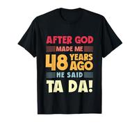 Divertente 48 ° Compleanno Dopo Che Dio Mi ha Fatto Ta da 48 Anni Maglietta