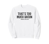 Divertente Amante del Bacon, è Troppo Pancetta ha Detto Nessuno Felpa