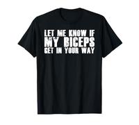 Divertente Amante della Palestra Mi Fa Sapere se i Miei bicipiti Si mettono sulla Tua Strada Maglietta