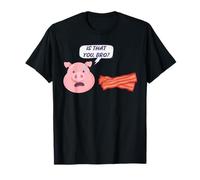Divertente Bacon Food Humor Pig Is That You Bro Bacon Lover Maglietta