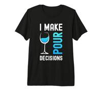 Divertente bevitore di Vino con Scritta I Make pour Decisions Maglietta Premium