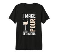 Divertente bevitore di Vino con Scritta I Make pour Decisions Maglietta Premium