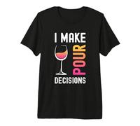Divertente bevitore di Vino con Scritta I Make pour Decisions Maglietta Premium