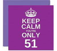 Divertente biglietto di auguri per il 51° compleanno per uomini e donne, con scritta "Keep Calm - Divertente biglietto di auguri per nonno, mamma, nonna, tata, papà, zio, cugino, amico, 145mm x 145mm