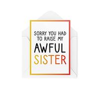 Divertente biglietto di compleanno, con scritta "Sorry You Had to Raise My Awful Sister Mum Dad" (lingua italiana non garantita)