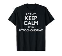 Divertente camicia vintage I Can't Keep Calm I'm A Hypocondriac Maglietta