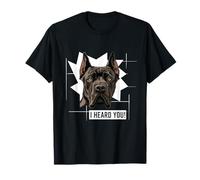 Divertente Cane Corso Cane Umorismo I Heard You Maglietta