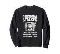 Divertente Cane Stalker Personale Che Dice Ti Segue Felpa